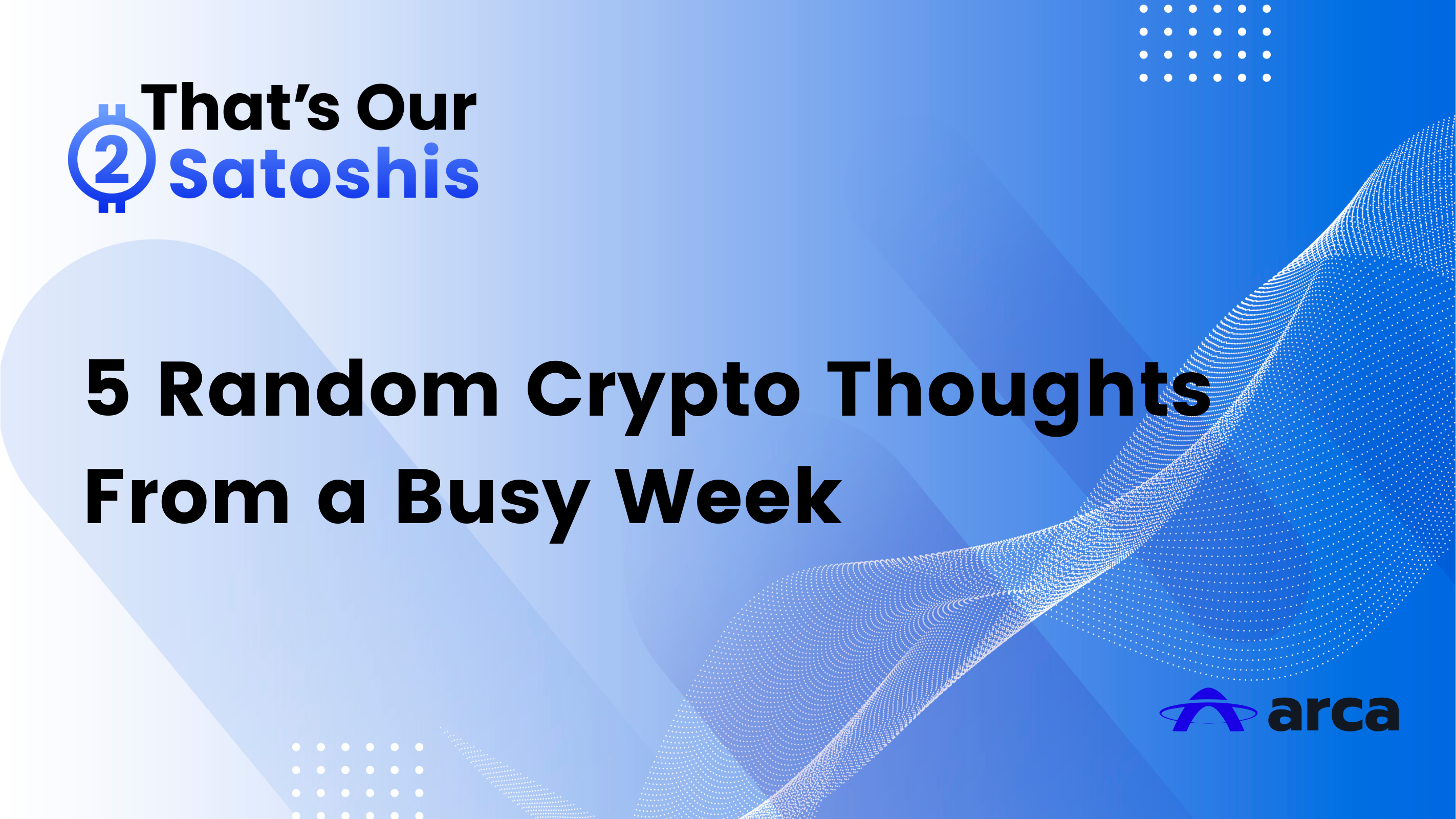 5 Random Crypto Thoughts From a Busy Week